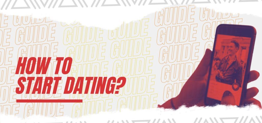 How To Start Dating? Dating Advice For Pros & Beginners