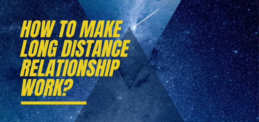 How To Make Long Distance Relationship Work?