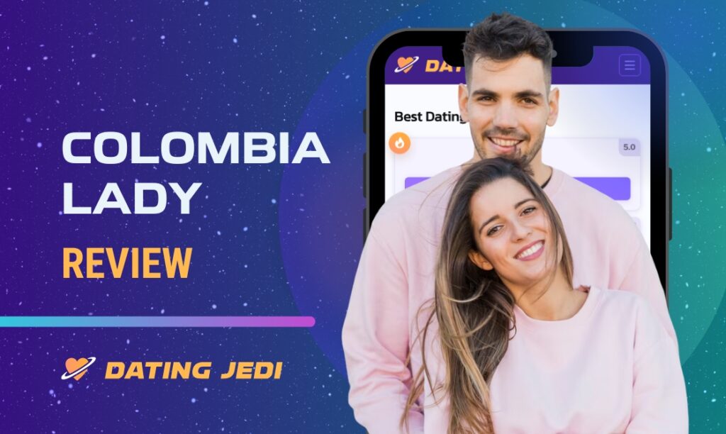 ColombiaLady Review: Features, Tips and Prices 2023